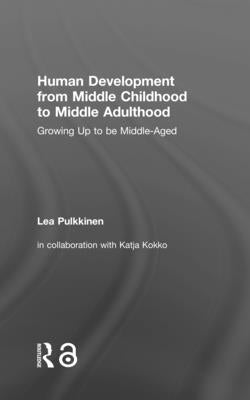 Human Development from Middle Childhood to Middle Adulthood: Growing Up to be Middle-Aged by Pulkkinen, Lea