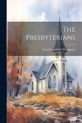 The Presbyterians by Thompson, Charles Lemuel