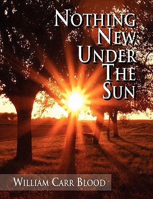 Nothing New Under The Sun by Blood, William Carr