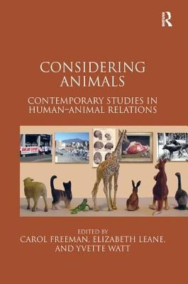 Considering Animals: Contemporary Studies in Human-Animal Relations by Freeman, Carol