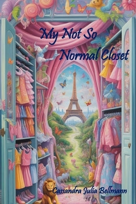 My Not So Normal Closet by Bellmann, Cassandra Julia