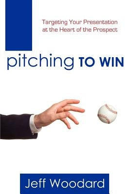 Pitching to Win by Woodard, Jeff