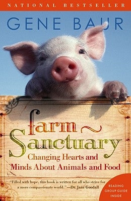 Farm Sanctuary: Changing Hearts and Minds about Animals and Food by Baur, Gene