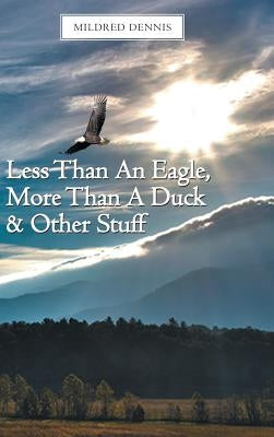 Less Than an Eagle, More Than a Duck & Other Stuff by Dennis, Mildred