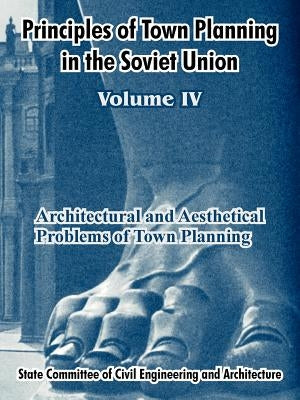 Principles of Town Planning in the Soviet Union: Volume IV by Institute of Town Planning Ussr
