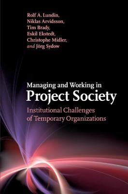 Managing and Working in Project Society by Lundin, Rolf A.