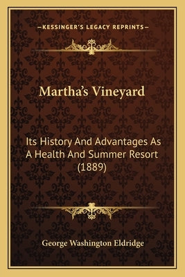 Martha's Vineyard: Its History And Advantages As A Health And Summer Resort (1889) by Eldridge, George Washington