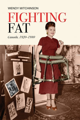 Fighting Fat: Canada, 1920-1980 by Mitchinson, Wendy