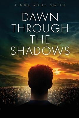 Dawn Through The Shadows by Smith, Linda Anne