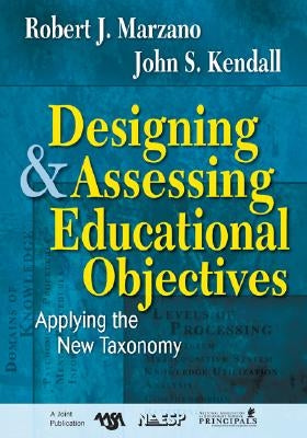 Designing and Assessing Educational Objectives: Applying the New Taxonomy by Marzano, Robert J.
