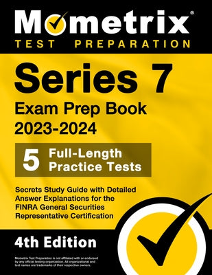 Series 7 Exam Prep Book 2023-2024 - 5 Full-Length Practice Tests, Secrets Study Guide with Detailed Answer Explanations for the FINRA General Securiti by Bowling, Matthew