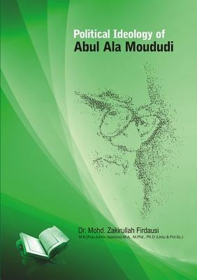 Political Ideology of Abul ALA Maududi by Firdausi, Mohd Zakirullah
