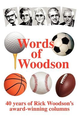 Words of Woodson: 40 Years of Rick Woodson's Award-Winning Sports Columns by Woodson, Rick