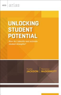 Unlocking Student Potential: How Do I Identify and Activate Student Strengths? (ASCD Arias) by Jackson, Yvette