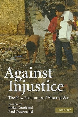 Against Injustice: The New Economics of Amartya Sen by Gotoh, Reiko