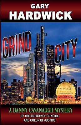 Grind City: A Danny Cavanaugh Mystery by Hardwick, Gary