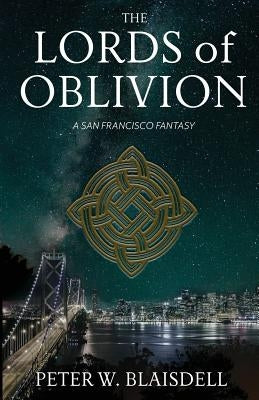 The Lords of Oblivion: A San Francisco Fantasy by Blaisdell, Peter W.