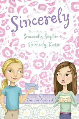 Sincerely: Sincerely, Sophie & Sincerely, Katie by Sheinmel, Courtney