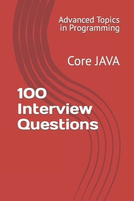 100 Interview Questions: Core JAVA by Wang, X. Y.