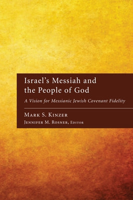 Israel's Messiah and the People of God: A Vision for Messianic Jewish Covenant Fidelity by Kinzer, Mark S.