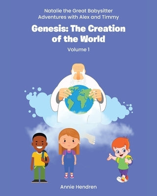Genesis: The Creation of the World: Volume 1 by Hendren, Annie
