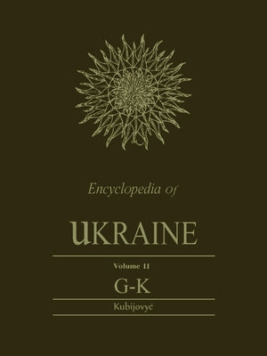 Encyclopedia of Ukraine: Volume II: G-K by Kubijovyc, Volodymyr