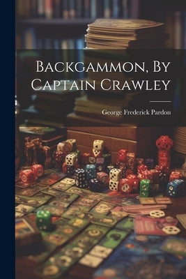 Backgammon, By Captain Crawley by Pardon, George Frederick