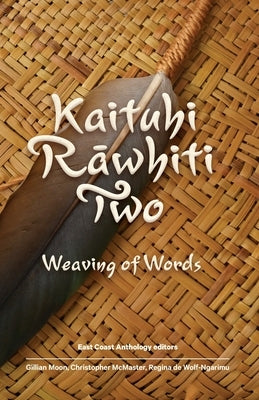 Kaituhi R&#257;whiti Two: Weaving of Words by Moon, Gillian