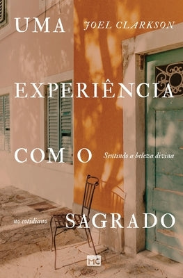 Uma experiência com o sagrado: Sentindo a beleza divina no cotidiano by Clarkson, Joel