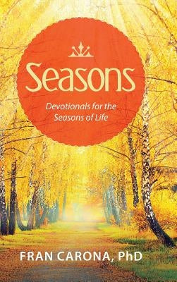 Seasons: Devotionals for the Seasons of Life by Carona, Fran