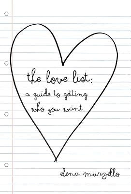 The Love List: A Guide to Getting Who You Want by Murzello, Elena