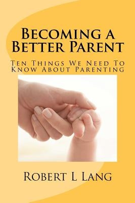 Becoming a Better Parent by Lang, Robert L.