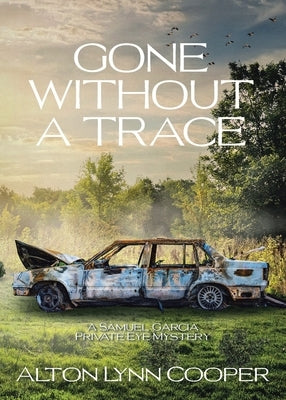 Gone Without a Trace: A Samuel Garcia Private Eye Mystery by Cooper, Alton Lynn