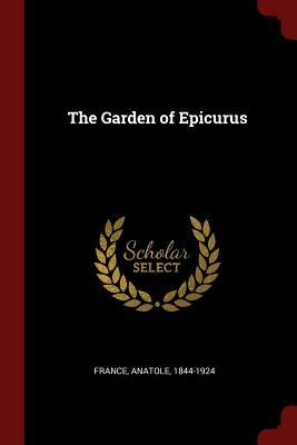 The Garden of Epicurus by France, Anatole 1844-1924