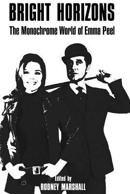 Bright Horizons: The Monochrome World of Emma Peel by Cogzell, Richard