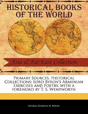 Lord Byron's Armenian Exercises and Poetry by Gordon N. Byron, George