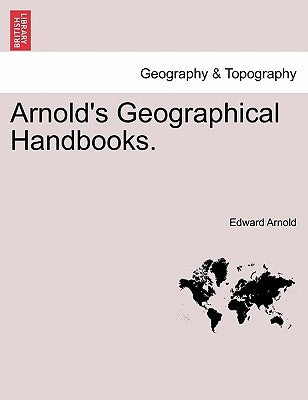 Arnold's Geographical Handbooks. by Arnold, Edward