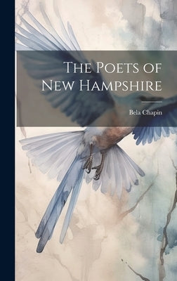 The Poets of New Hampshire by Chapin, Bela 1829-1920