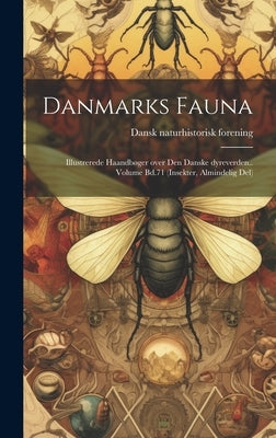 Danmarks fauna; illustrerede haandbøger over den danske dyreverden.. Volume Bd.71 (Insekter, Almindelig Del) by Forening, Dansk Naturhistorisk