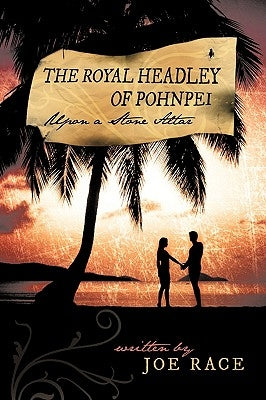 The Royal Headley of Pohnpei: Upon a Stone Altar by Race, Joe
