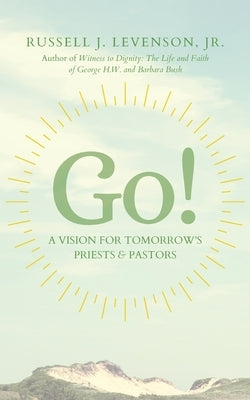 Go!: A Vision for Tomorrow's Priests & Pastors by Markham, Ian S.