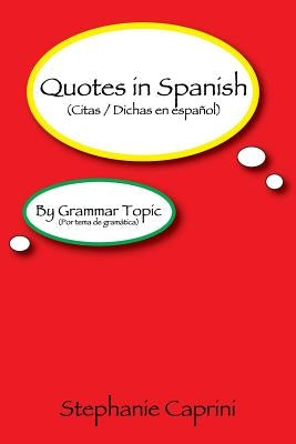 Quotes in Spanish: By Grammar Topic by Caprini, Stephanie