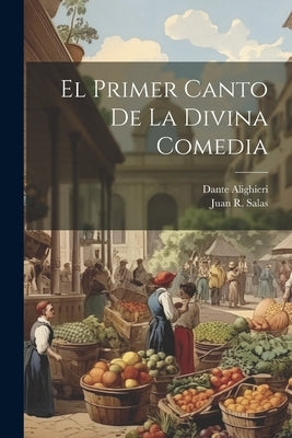 El Primer Canto De La Divina Comedia by Alighieri, Dante