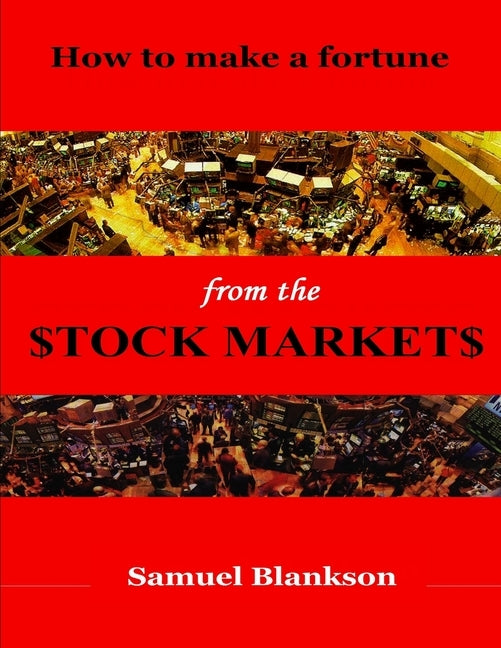 How to make a fortune on the Stock Markets by Blankson, Samuel