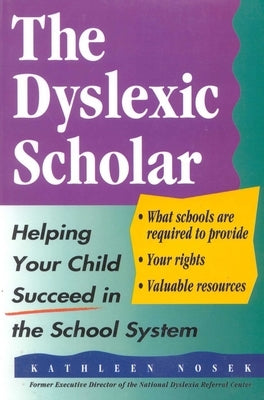 The Dyslexic Scholar: Helping Your Child Achieve Academic Success by Nosek, Kathleen