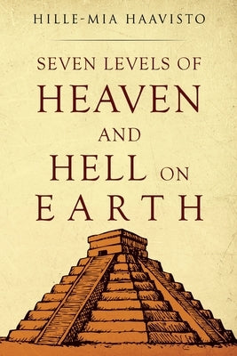 Seven Levels of Heaven and Hell on Earth by Haavisto, Hille-Mia