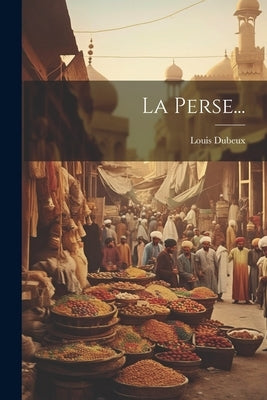 La Perse... by Dubeux, Louis