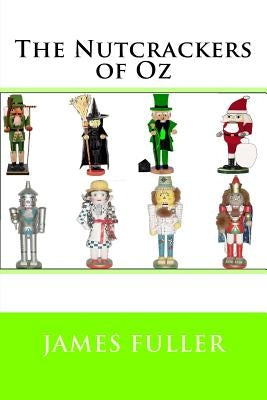 The Nutcrackers of Oz by Fuller, James L.