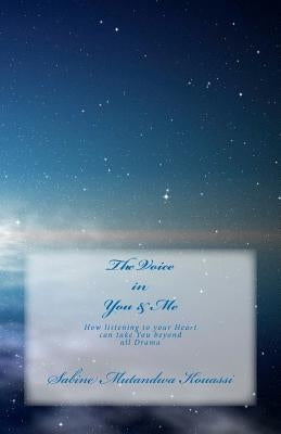 The Voice in You & Me: How Listening to your Heart can take You beyond all Drama by Mutandwa Kouassi, Sabine