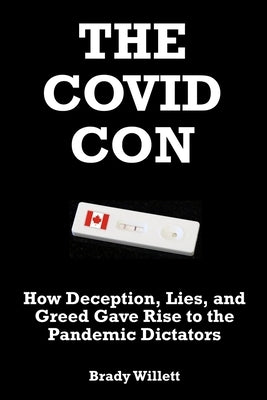 The Covid Con: How Deception, Lies, and Greed Gave Rise to The Pandemic Dictators by Willett, Brady